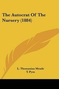 Cover: The Autocrat Of The Nursery (1884) - Kessinger Publishing