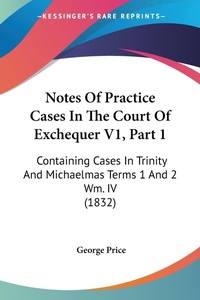 Abbildung von: Notes Of Practice Cases In The Court Of Exchequer V1, Part 1 - Kessinger Publishing Co