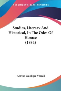 Abbildung von: Studies, Literary And Historical, In The Odes Of Horace (1884) - Kessinger Publishing