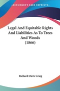 Bild: Legal And Equitable Rights And Liabilities As To Trees And Woods (1866) - Kessinger Publishing Co