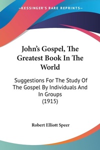 Abbildung von: John's Gospel, The Greatest Book In The World - Kessinger Publishing