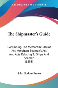Abbildung von: The Shipmaster's Guide - Kessinger Publishing Co