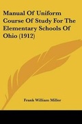 Cover: Manual Of Uniform Course Of Study For The Elementary Schools Of Ohio (1912) - Kessinger Publishing
