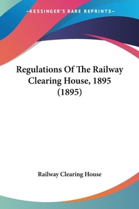 Abbildung von: Regulations Of The Railway Clearing House, 1895 (1895) - Kessinger Publishing