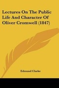 Cover: Lectures On The Public Life And Character Of Oliver Cromwell (1847) - Kessinger Publishing Co
