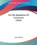Bild: On The Regulation Of Currencies (1844) - Kessinger Publishing Co