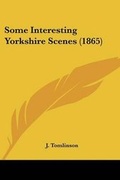 Cover: Some Interesting Yorkshire Scenes (1865) - Kessinger Publishing Co