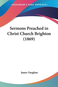 Abbildung von: Sermons Preached In Christ Church Brighton (1869) - Kessinger Publishing Co