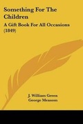 Cover: Something For The Children - Kessinger Publishing Co
