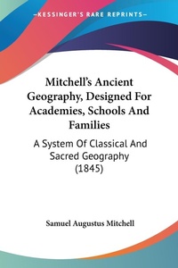Abbildung von: Mitchell's Ancient Geography, Designed For Academies, Schools And Families - Kessinger Publishing Co