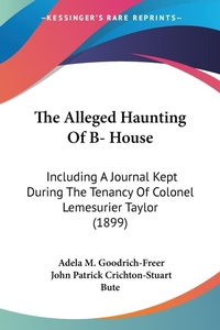 Abbildung von: The Alleged Haunting Of B- House - Kessinger Publishing