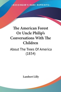 Abbildung von: The American Forest Or Uncle Philip's Conversations With The Children - Kessinger Publishing Co