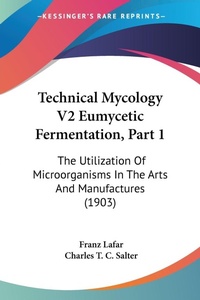 Abbildung von: Technical Mycology V2 Eumycetic Fermentation, Part 1 - Kessinger Publishing