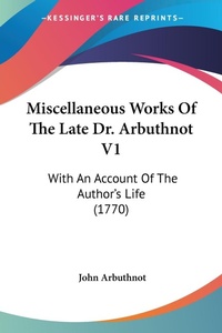 Abbildung von: Miscellaneous Works Of The Late Dr. Arbuthnot V1 - Kessinger Publishing Co