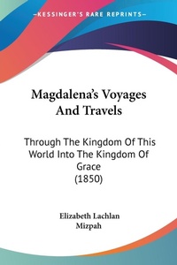 Abbildung von: Magdalena's Voyages And Travels - Kessinger Publishing Co
