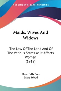 Abbildung von: Maids, Wives And Widows - Kessinger Publishing