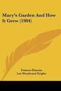 Cover: Mary's Garden And How It Grew (1904) - Kessinger Publishing