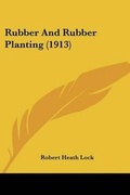 Cover: Rubber And Rubber Planting (1913) - Kessinger Publishing