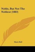 Cover: Noble, But Not The Noblest (1883) - Kessinger Publishing
