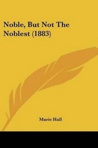 Enlarge image Cover: Noble, But Not The Noblest (1883) - Kessinger Publishing