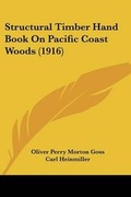 Cover: Structural Timber Hand Book On Pacific Coast Woods (1916) - Kessinger Publishing