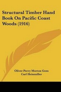 Enlarge image Cover: Structural Timber Hand Book On Pacific Coast Woods (1916) - Kessinger Publishing