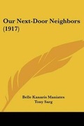 Cover: Our Next-Door Neighbors (1917) - Kessinger Publishing