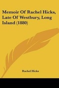 Cover: Memoir Of Rachel Hicks, Late Of Westbury, Long Island (1880) - Kessinger Publishing
