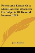 Cover: Poems And Essays Of A Miscellaneous Character On Subjects Of General Interest (1863) - Kessinger Publishing Co