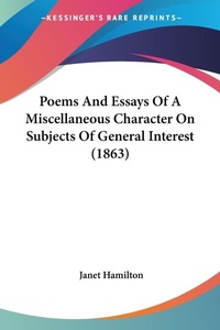 Abbildung von: Poems And Essays Of A Miscellaneous Character On Subjects Of General Interest (1863) - Kessinger Publishing Co