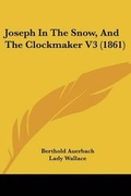 Cover: Joseph In The Snow, And The Clockmaker V3 (1861) - Kessinger Publishing Co