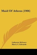Cover: Maid Of Athens (1906) - Kessinger Publishing
