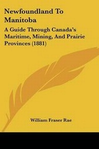 Enlarge image Cover: Newfoundland To Manitoba - Kessinger Publishing