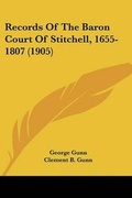 Cover: Records Of The Baron Court Of Stitchell, 1655-1807 (1905) - Kessinger Publishing