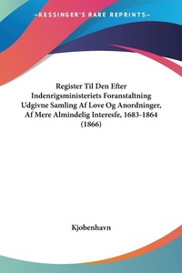 Abbildung von: Register Til Den Efter Indenrigsministeriets Foranstaltning Udgivne Samling Af Love Og Anordninger, Af Mere Almindelig Interesfe, 1683-1864 (1866) - Kessinger Publishing Co