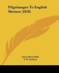 Cover: Pilgrimages To English Shrines (1850) - Kessinger Publishing Co