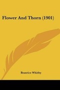 Cover: Flower And Thorn (1901) - Kessinger Publishing