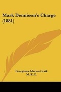 Cover: Mark Dennison's Charge (1881) - Kessinger Publishing
