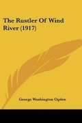 Cover: The Rustler Of Wind River (1917) - Kessinger Publishing