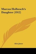 Cover: Marcus Holbeach's Daughter (1912) - Kessinger Publishing