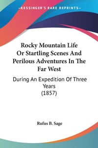 Abbildung von: Rocky Mountain Life Or Startling Scenes And Perilous Adventures In The Far West - Kessinger Publishing Co