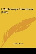 Cover: L'Archeologie Chretienne (1892) - Kessinger Publishing