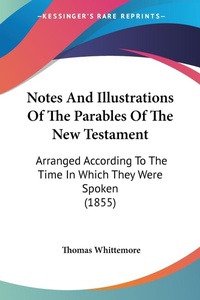 Bild: Notes And Illustrations Of The Parables Of The New Testament - Kessinger Publishing Co
