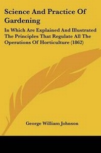 Enlarge image Cover: Science And Practice Of Gardening - Kessinger Publishing Co