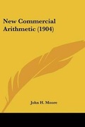 Cover: New Commercial Arithmetic (1904) - Kessinger Publishing