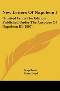 Cover: New Letters Of Napoleon I - Kessinger Publishing