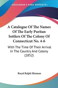 Abbildung von: A Catalogue Of The Names Of The Early Puritan Settlers Of The Colony Of Connecticut No. 4-6 - Kessinger Publishing Co