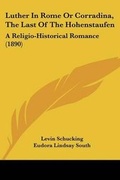 Cover: Luther In Rome Or Corradina, The Last Of The Hohenstaufen - Kessinger Publishing