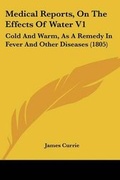Cover: Medical Reports, On The Effects Of Water V1 - Kessinger Publishing Co