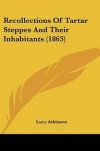 Enlarge image Cover: Recollections Of Tartar Steppes And Their Inhabitants (1863) - Kessinger Publishing Co